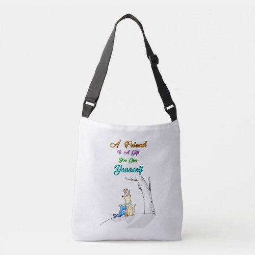 Friend Is A Gift You Give Yourself Dogs Friendship Crossbody Bag