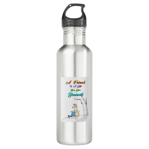 Friend Is A Gift You Give Yourself Dogs Friendship Stainless Steel Water Bottle