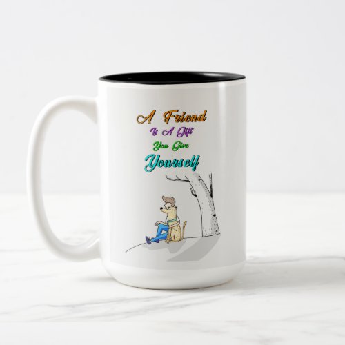 Friend Is A Gift You Give Yourself Dogs Friendship Two_Tone Coffee Mug