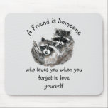 Friend Loves You Cute Raccoons Animal Art Mouse Pad<br><div class="desc">A friend is someone who loves you when you forget to love yourself with cute raccoon animals quote</div>