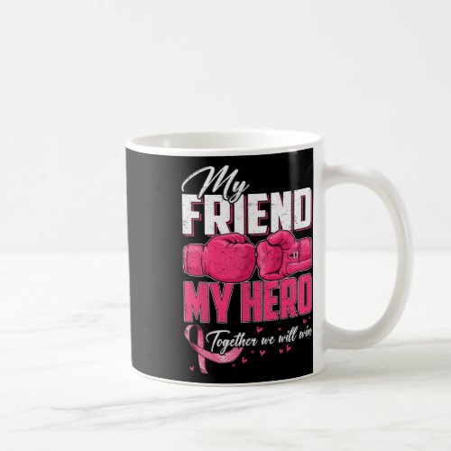 Friend My Hero Together We Will Win Breast Cancer  Coffee Mug