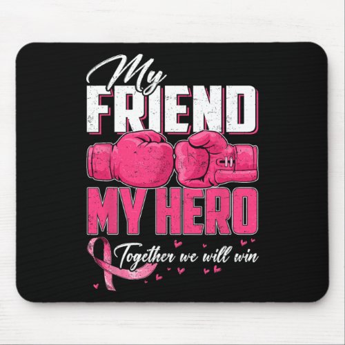 Friend My Hero Together We Will Win Breast Cancer  Mouse Pad