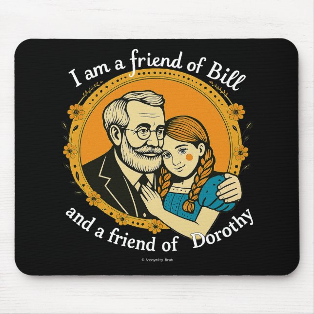 Friend of Bill and of Dorothy -  Mouse Pad (Front)