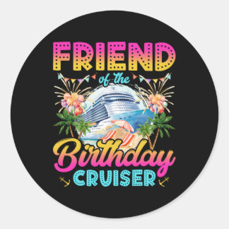 Friend Of The Birthday Cruiser Funny Cruise Birthd Classic Round Sticker