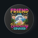 Friend of the Birthday Cruiser Vacation Round<br><div class="desc">Friend of the Birthday Cruiser Vacation Funny Crew Graphic design Gift Round Button Classic Collection.</div>
