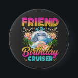 Friend of the Birthday Cruiser Vacation Round Button<br><div class="desc">Friend of the Birthday Cruiser Vacation Funny Crew Graphic design Gift Round Button Classic Collection.</div>