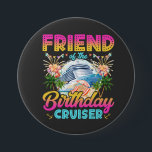 Friend of the Birthday Cruiser Vacation Round Button<br><div class="desc">Friend of the Birthday Cruiser Vacation Funny Crew Graphic design Gift Round Button Classic Collection.</div>