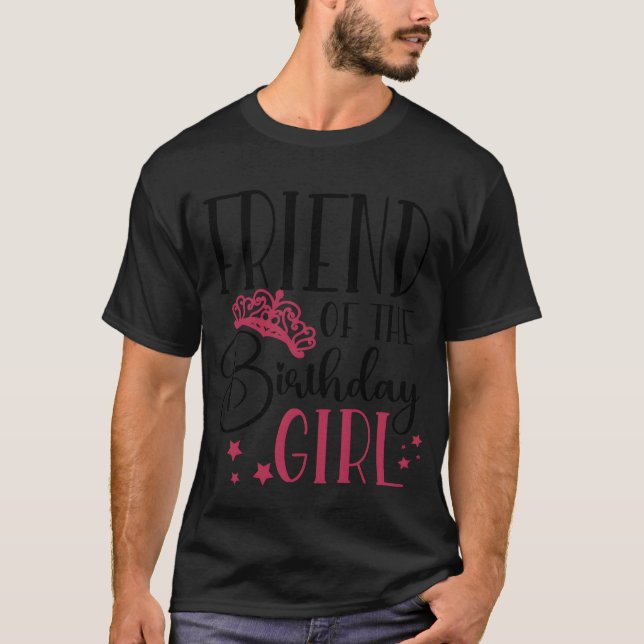 Friend of the Birthday Girl Birthday Party Favors  T-Shirt (Front)