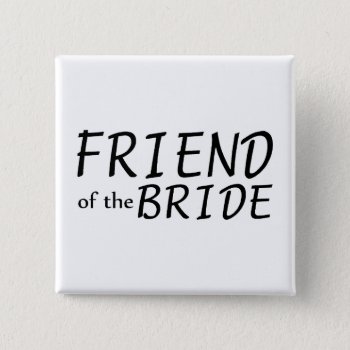 Friend Of The Bride Pinback Button by HolidayZazzle at Zazzle