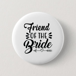 Friend Of The Bride Wedding Party Family Bridal Sh Button