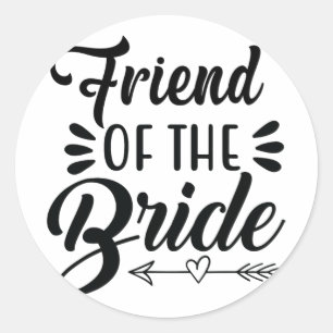 Friend Of The Bride Wedding Party Family Bridal Sh Classic Round Sticker
