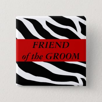 Friend Of The Groom Zebra Wedding Button by HolidayZazzle at Zazzle