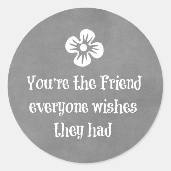 Friend Quote Classic Round Sticker by QuoteLife at Zazzle