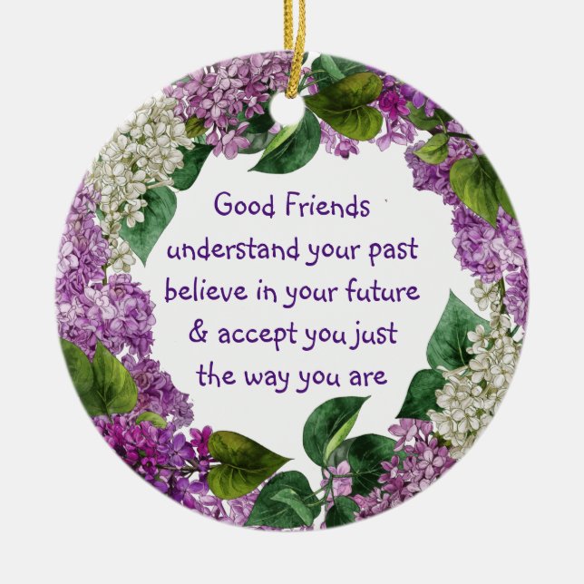 Friend Quote Purple Mauve Lilace Flowers Custom Ceramic Ornament (Front)