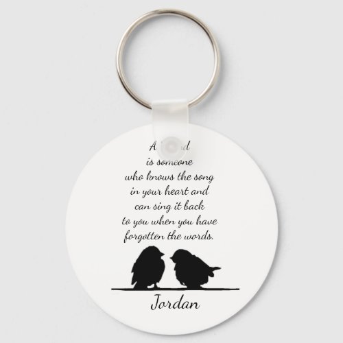 Friend quote Song in your Heart  Birds Custom Keychain