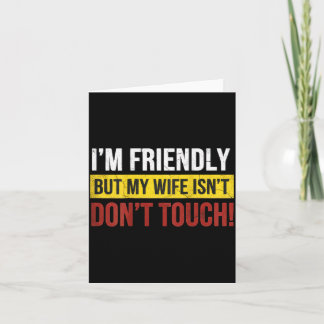 Friendly But Wife Isnt Dont Touch Marriage Humor Card