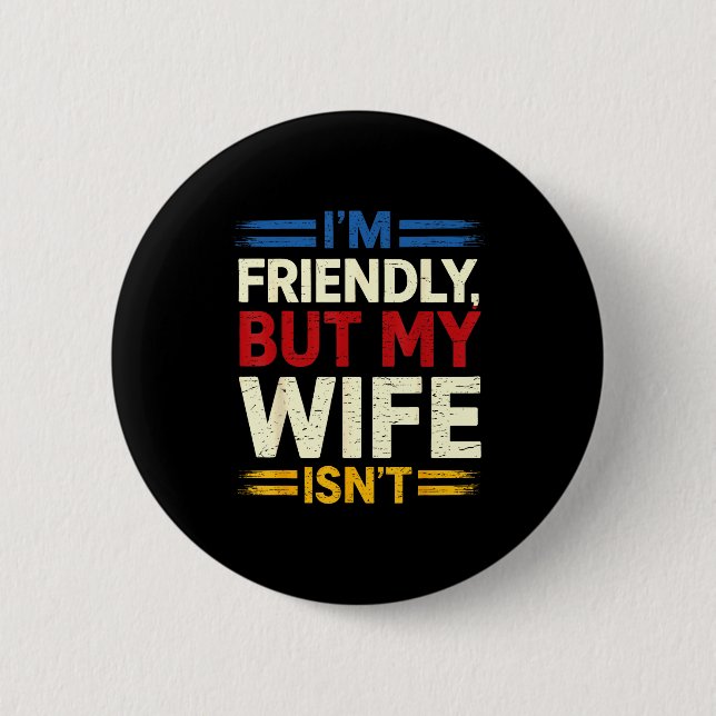Friendly but wife isn't funny husband father's day button (Front)