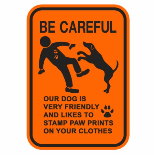 FRIENDLY DOG NOT DANGEROUS BE CAREFUL SIGN CUTOUT