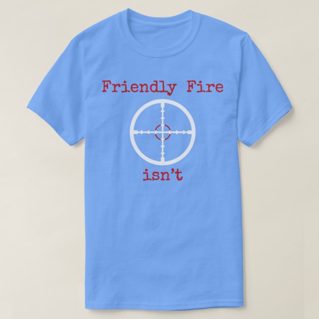 Friendly Fire Isnt T-Shirt (Design Front)