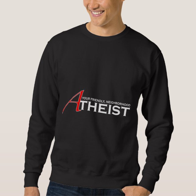 Friendly Neighborhood Atheist Sweatshirt (Front)