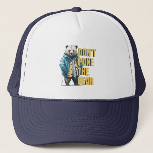 Friendly Warning Dont Poke the Bear Funny Joke Trucker Hat