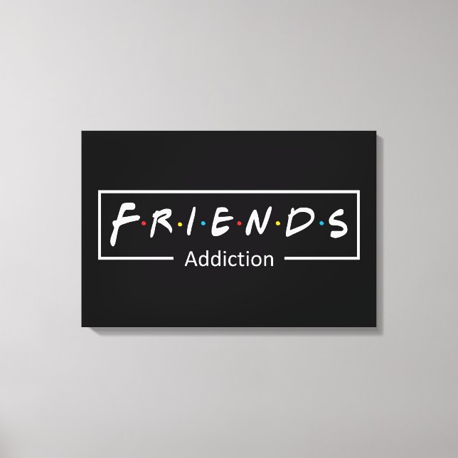 Friends Addiction Canvas Print (Front)