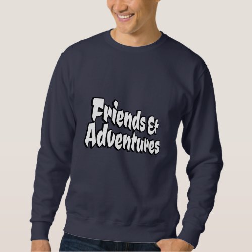 Friends  Adventures  Sweatshirt