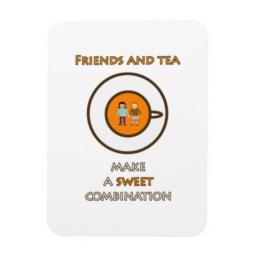 Friends and tea _ a sweet combination _ tea slogan magnet