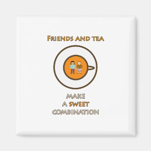 Friends and tea - a sweet combination - tea slogan magnet