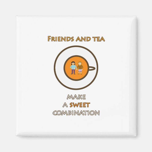 Friends and tea - a sweet combination - tea slogan magnet (Front)