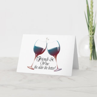 Friends and Wine, older the better! humorous card