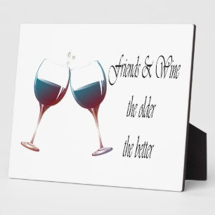 Friends and Wine the older the better, art gifts Plaque