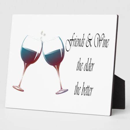 Friends And Wine The Older The Better, Art Gifts Plaque