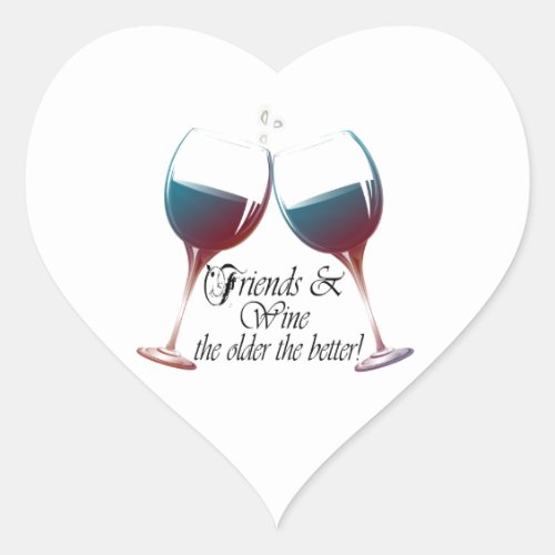 Friends and Wine the older the better Wine art Heart Sticker