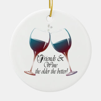 Friends and Wine, the older the better, Wine Gifts Ceramic Ornament
