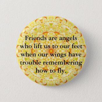 Friends Are Angels Who Lift Us To Our Feet When... Pinback Button by spiritcircle at Zazzle