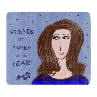 FRIENDS ARE FAMILY OF THE HEART CUTTING BOARD