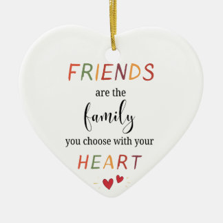 Friends Are Family You Choose Colorful Heart Quote Ceramic Ornament