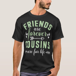 Friends Are Forever Cousins Are For LifeFriendship T-Shirt