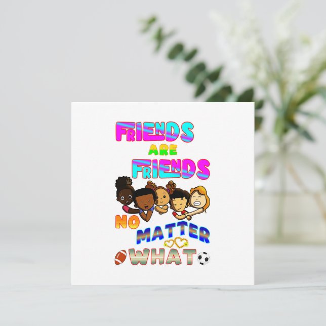 Friends Are Friends No Matter What (Standing Front)