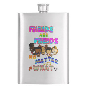 Friends Are Friends No Matter What Flask