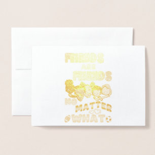 Friends Are Friends No Matter What Foil Card
