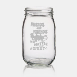 Friends Are Friends No Matter What Mason Jar