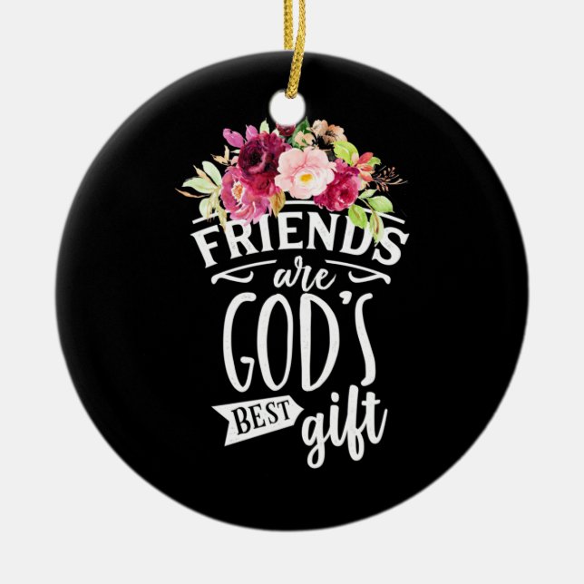 Friends Are God Best Gift Ceramic Ornament (Front)