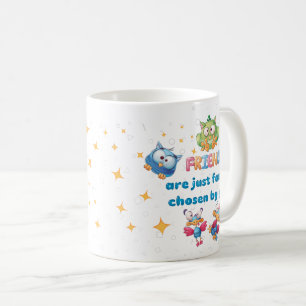 Friends Are Just Family Chosen By You Coffee Mug
