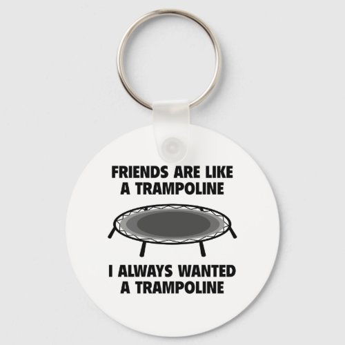 Friends Are Like A Trampoline Keychain