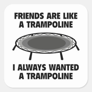 Friends Are Like A Trampoline Square Sticker