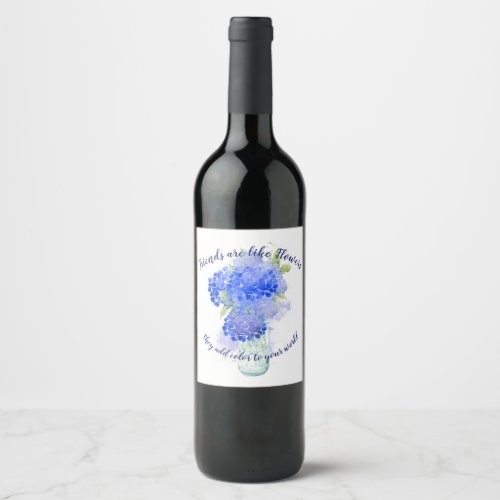 Friends are like Flowers Friendship Quote Gift Wine Label