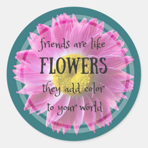 Friends are like Flowers Stickers
