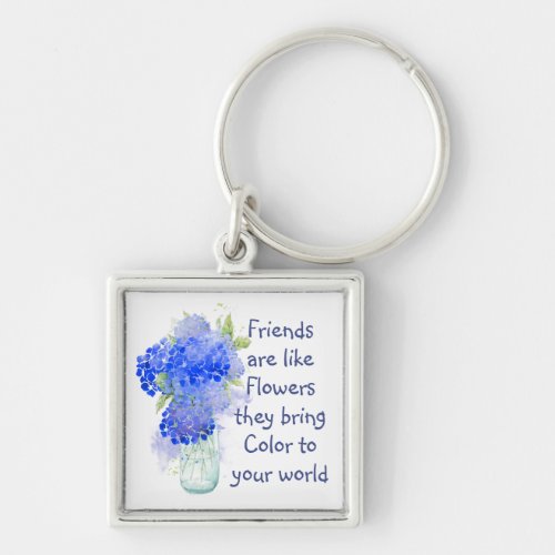 Friends are like Flowers they bring Color Quote Keychain